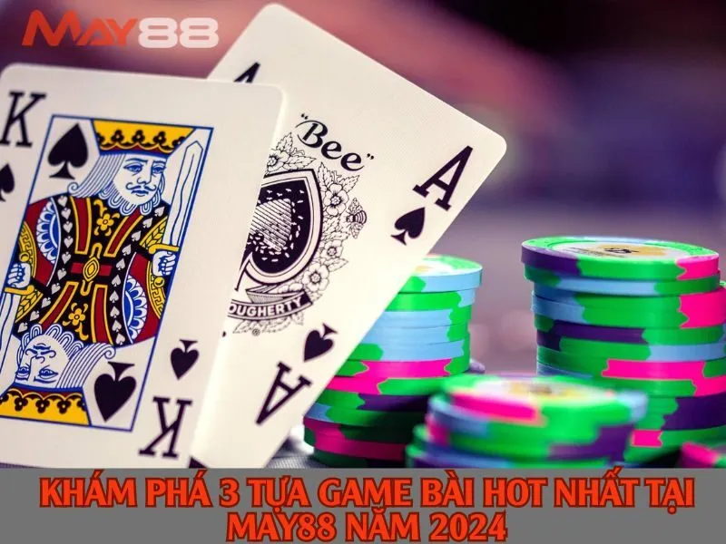 Khám Phá 3 Tựa Game Bài Hot Nhất tại May88
