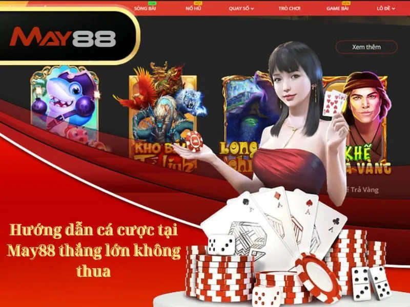 Hướng dẫn cá cược tại May88 thắng lớn không thua