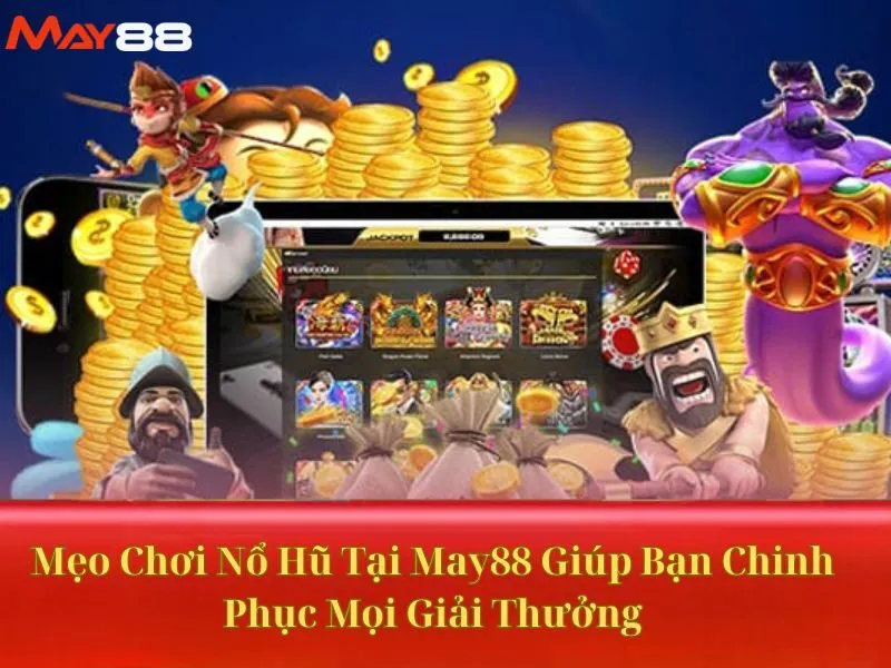 Mẹo Chơi Nổ Hũ Tại May88 Giúp Bạn Chinh Phục Mọi Giải Thưởng